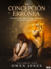 La Concepcion Erronea : !Una Guia Espiritual, Un Tigre Fantasma Y Una Madre Aterradora! - eBook