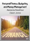 Personal Finance, Budgeting, And Money Management : Mastering Your Financial Future! - eBook