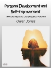 Personal Development And Self-Improvement : A Practical Guide To Unleashing Your Potential - eBook