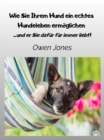 Wie Sie Ihrem Hund Ein Echtes Hundeleben Ermoglichen : ...und Er Sie Dafur Fur Immer Liebt! - eBook