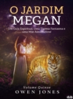 O Jardim De Megan : Um Guia Espiritual, Uma Tigresa Fantasma E Uma Mae Assustadora! - eBook