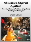 Atividades E Esportes Aquaticos : Um Guia Pratico Para Hobbies Aquaticos, Passatempos E Recreacao! - eBook