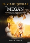 El Viaje Escolar De Megan : Un Espiritu Guia, Un Tigre Fantasma Y !Una Madre Que Da Miedo! - eBook