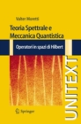 Teoria Spettrale e Meccanica Quantistica : Operatori in Spazi di Hilbert - eBook