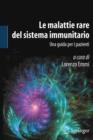 Le malattie rare del sistema immunitario : Una guida per i pazienti - eBook