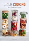 Batch Cooking : Save Time, Save Money! - Book