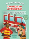 I Want to be a Firefighter : Build Up Your Job - Book