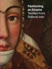 Fashioning an Empire : Textiles from Safavid Iran - Book