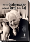 The Way Jodorowsky Explained Tarot to His Cat : A Tarot Deck, and Practical Wisdom to Understand What Can't be Really Made into Words - Book