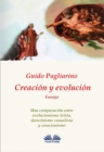 Creacion Y Evolucion : Una Comparacion Entre Evolucionismo Teista, Darwinismo Casualista Y Creacionismo - Ensayo - eBook