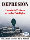 Depresion : Cuando La Tristeza Se Vuelve Patologica - eBook