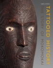 Tattooed History : The Story of Mokomokai - Book