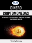 Dinero: Criptomonedas: Secretos De Expertos Para El Comercio, Gestion De Inversiones Y Mineria - eBook