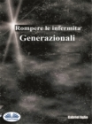 Rompere Le Infermita Generazionali - eBook