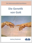 Die Genetik Von Gott : Die Heterosexualitat Beschutzen - eBook