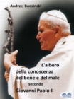 L'albero Della Conoscenza Del Bene E Del Male  Secondo  Giovanni Paolo II - eBook