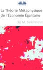 La Theorie Metaphysique De L'Economie Egalitaire - eBook