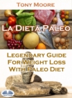 La Dieta Paleo: Guia Legendaria Para Perder Peso Con La Dieta Paleo - eBook