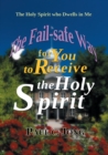 Holy Spirit Who Dwells in Me: The Fail-Safe Way for You to Receive the Holy Spirit - eBook
