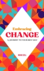 Embracing Change - A Journey To Your Best Self - eBook