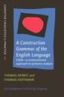 A Construction Grammar of the English Language : CASA – a constructionist approach to syntactic analysis - Book