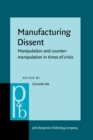 Manufacturing Dissent : Manipulation and counter-manipulation in times of crisis - eBook