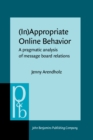 (In)Appropriate Online Behavior : A pragmatic analysis of message board relations - Book