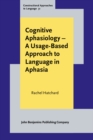 Cognitive Aphasiology - A Usage-Based Approach to Language in Aphasia - eBook