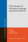 Three Streams of Generative Language Acquisition Research : Selected papers from the 7th Meeting of Generative Approaches to Language Acquisition - North America, University of Illinois at Urbana-Cham - eBook