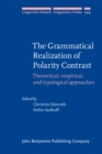 The Grammatical Realization of Polarity Contrast : Theoretical, empirical, and typological approaches - eBook