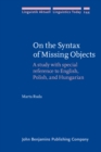 On the Syntax of Missing Objects : A study with special reference to English, Polish, and Hungarian - eBook