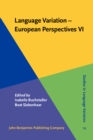 Language Variation - European Perspectives VI : Selected papers from the Eighth International Conference on Language Variation in Europe (ICLaVE 8), Leipzig, May 2015 - eBook