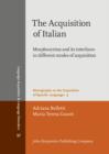 The Acquisition of Italian : Morphosyntax and its interfaces in different modes of acquisition - eBook