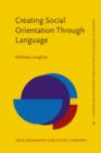 Creating Social Orientation Through Language : A socio-cognitive theory of situated social meaning - eBook
