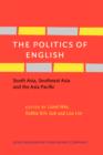The Politics of English : South Asia, Southeast Asia and the Asia Pacific - eBook