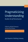 Pragmaticizing Understanding : Studies for Jef Verschueren - eBook