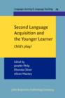 Second Language Acquisition and the Younger Learner : Child's play? - eBook