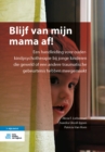 Blijf van mijn mama af! : Een handleiding voor ouder-kindpsychotherapie bij jonge kinderen die geweld of een andere traumatische gebeurtenis hebben meegemaakt - eBook