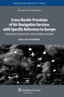 Cross-Border Provision of Air Navigation Services with Specific Reference to Europe : Safeguarding Transparent Lines of Responsibility and Liability - eBook