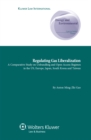 Regulating Gas Liberalization : A Comparative Study on Unbundling and Open Access Regimes in the US, Europe, Japan, South Korea and Taiwan - eBook
