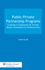 Public-Private Partnership Programs : Creating a Framework for Private Sector Investment in Infrastructure - eBook