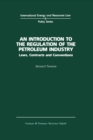 An Introduction to the Regulation of the Petroleum Industry : Laws, Contracts and Conventions - eBook