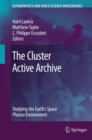 The Cluster Active Archive : Studying the Earth's Space Plasma Environment - eBook