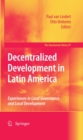Decentralized Development in Latin America : Experiences in Local Governance and Local Development - eBook