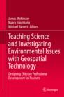 Teaching Science and Investigating Environmental Issues with Geospatial Technology : Designing Effective Professional Development for Teachers - eBook