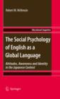 The Social Psychology of English as a Global Language : Attitudes, Awareness and Identity in the Japanese Context - eBook