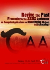Revive the Past : Proceedings of the 39th Conference of Computer Applications and Quantitative Methods in Archaeology - eBook
