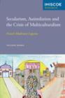 Secularism, Assimilation and the Crisis of Multiculturalism : French Modernist Legacies - eBook