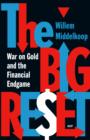 The Big Reset : War on Gold and the Financial Endgame - eBook