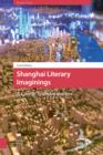Shanghai Literary Imaginings : A City in Transformation - eBook